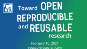 Toward Open, Reproducible, and Reusable Research Webinar