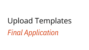 Text that reads 'Upload Templates: Final Application