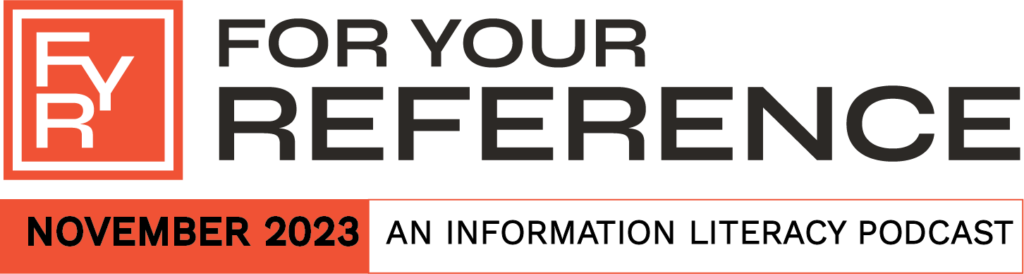 For Your Reference Information Literacy Podcast launching November 2023
